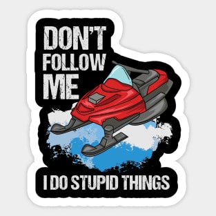 Don't Follow Me I Do Stupid Things Sticker